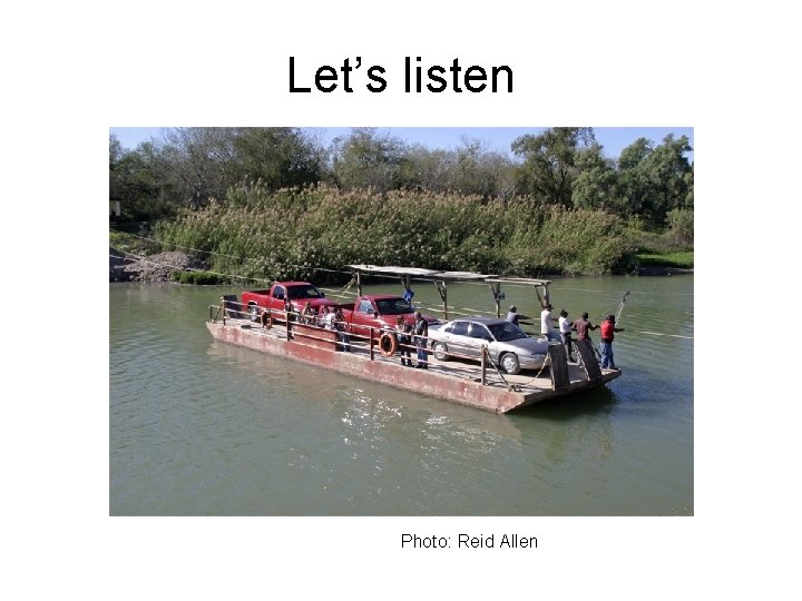 Let’s listen Photo: Reid Allen 