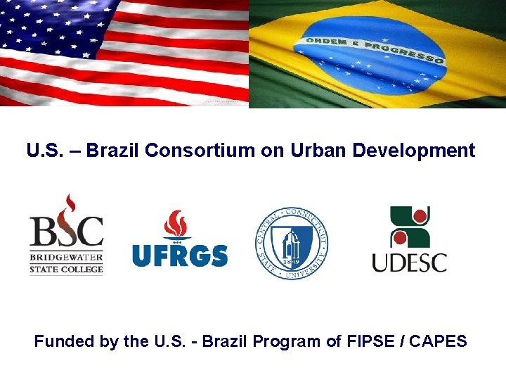 U. S. – Brazil Consortium on Urban Development Funded by the U. S. -