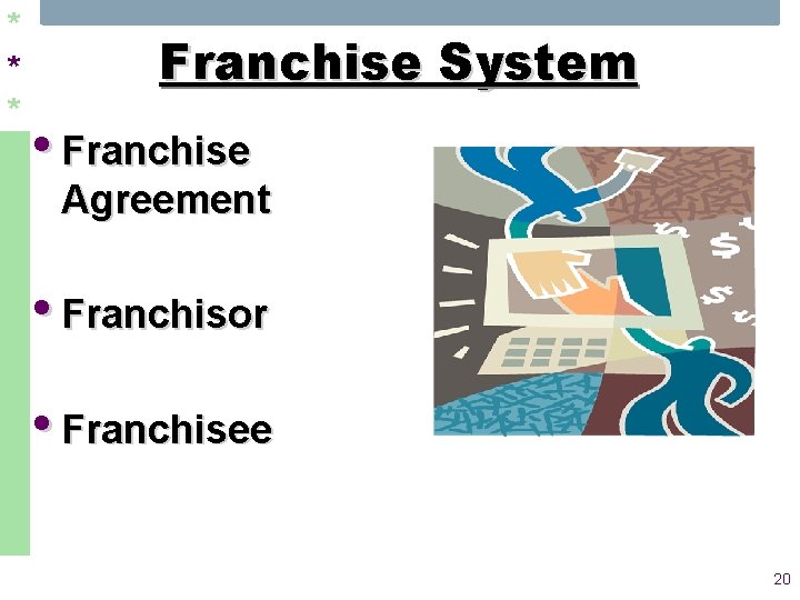 * * * Franchise System • Franchise Agreement • Franchisor • Franchisee 20 