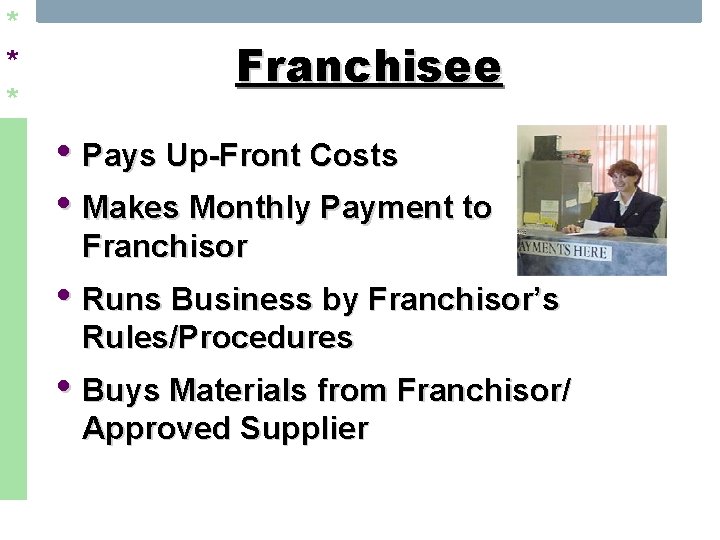 * * * Franchisee • Pays Up-Front Costs • Makes Monthly Payment to Franchisor
