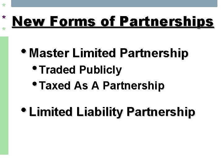 * * * New Forms of Partnerships • Master Limited Partnership • Traded Publicly