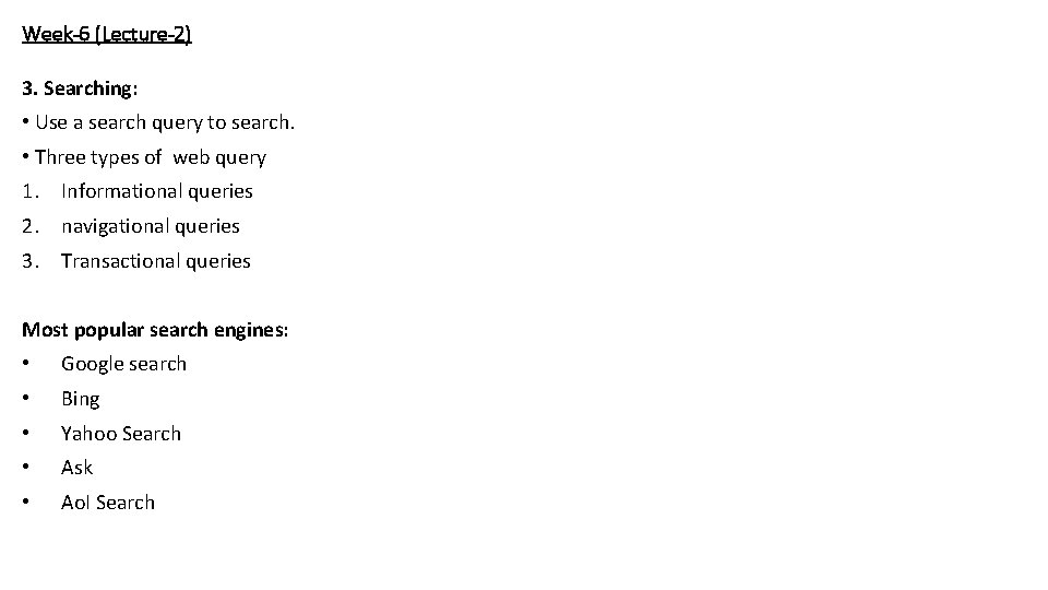 Week-6 (Lecture-2) 3. Searching: • Use a search query to search. • Three types