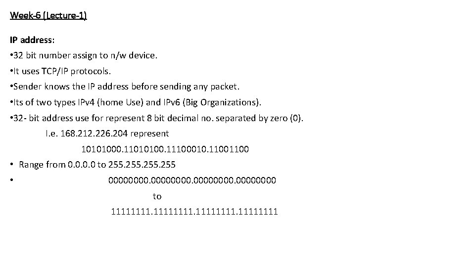 Week-6 (Lecture-1) IP address: • 32 bit number assign to n/w device. • It