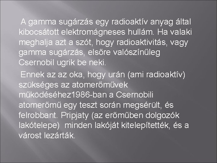 A gamma sugárzás egy radioaktív anyag által kibocsátott elektromágneses hullám. Ha valaki meghalja azt