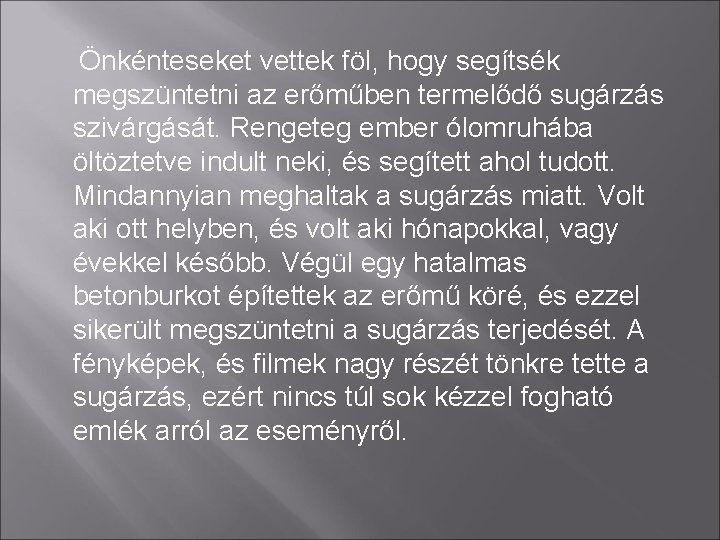 Önkénteseket vettek föl, hogy segítsék megszüntetni az erőműben termelődő sugárzás szivárgását. Rengeteg ember ólomruhába