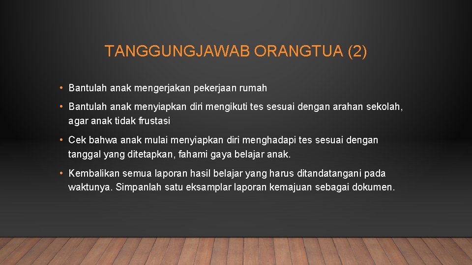 TANGGUNGJAWAB ORANGTUA (2) • Bantulah anak mengerjakan pekerjaan rumah • Bantulah anak menyiapkan diri