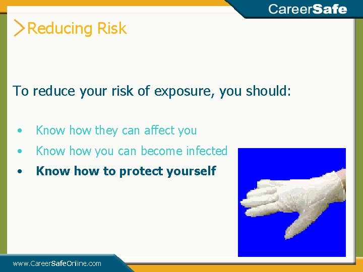 Reducing Risk To reduce your risk of exposure, you should: • Know how they