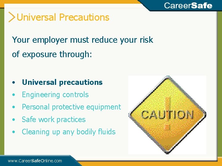 Universal Precautions Your employer must reduce your risk of exposure through: • Universal precautions