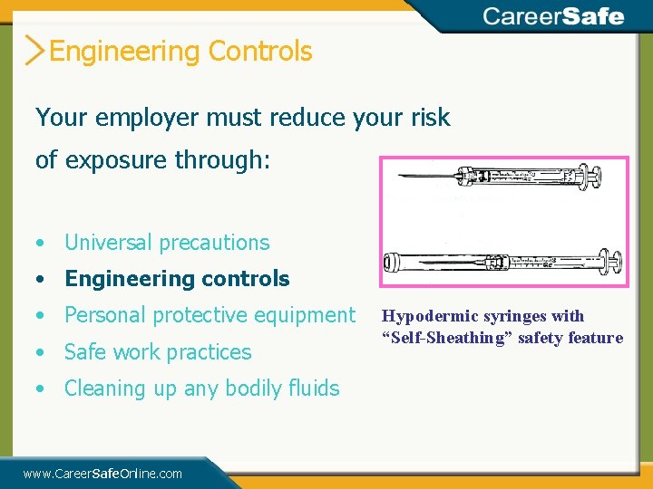 Engineering Controls Your employer must reduce your risk of exposure through: • Universal precautions