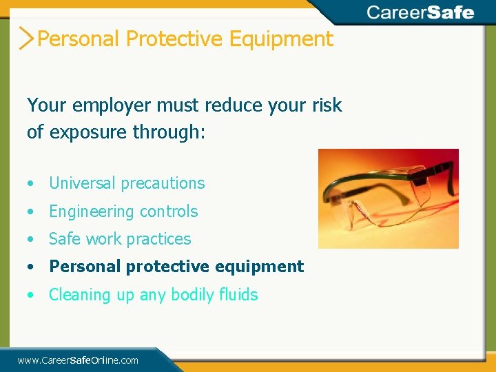 Personal Protective Equipment Your employer must reduce your risk of exposure through: • Universal