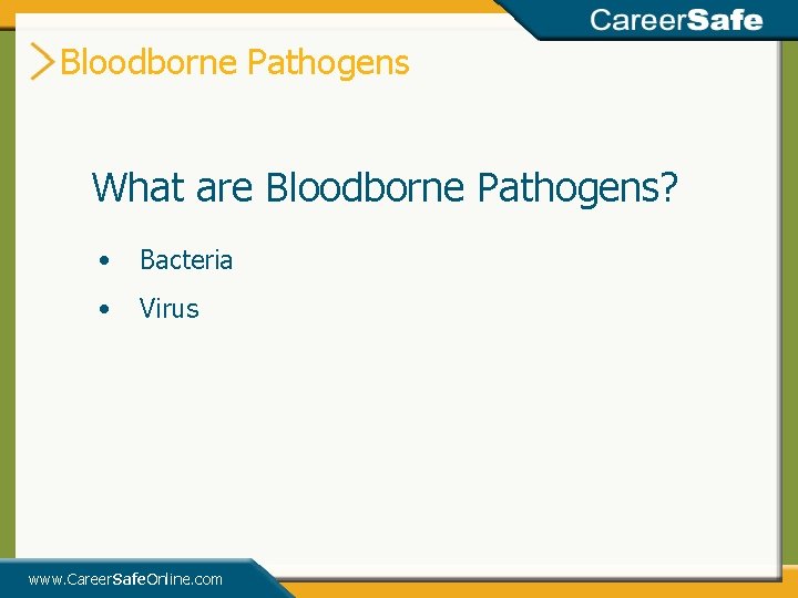 Bloodborne Pathogens What are Bloodborne Pathogens? • Bacteria • Virus www. Career. Safe. Online.