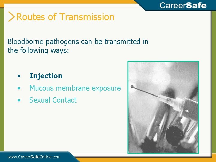 Routes of Transmission Bloodborne pathogens can be transmitted in the following ways: • Injection