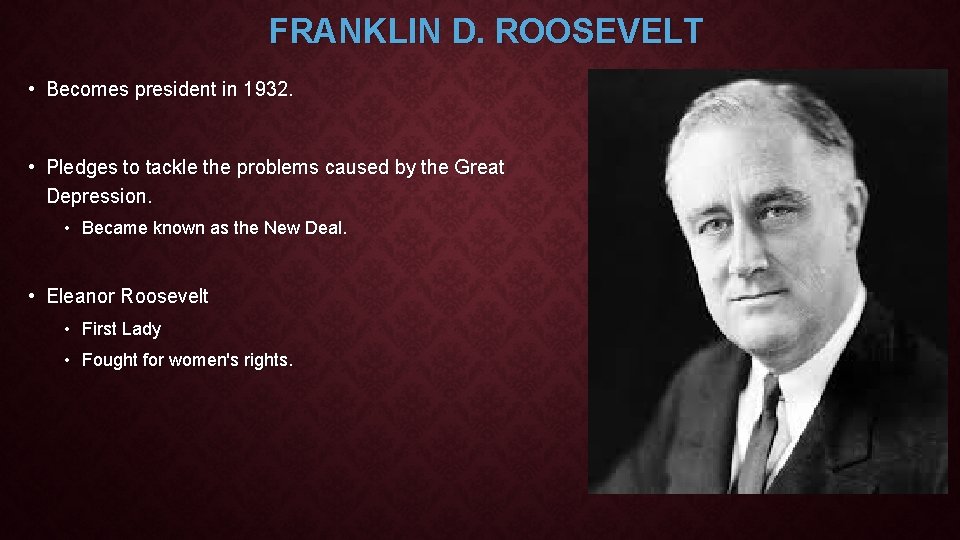 FRANKLIN D. ROOSEVELT • Becomes president in 1932. • Pledges to tackle the problems