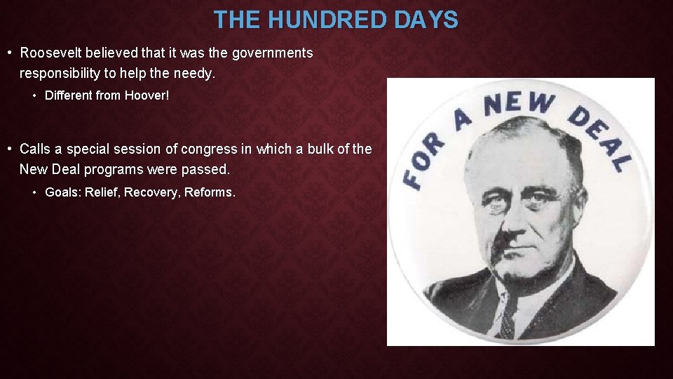 THE HUNDRED DAYS • Roosevelt believed that it was the governments responsibility to help
