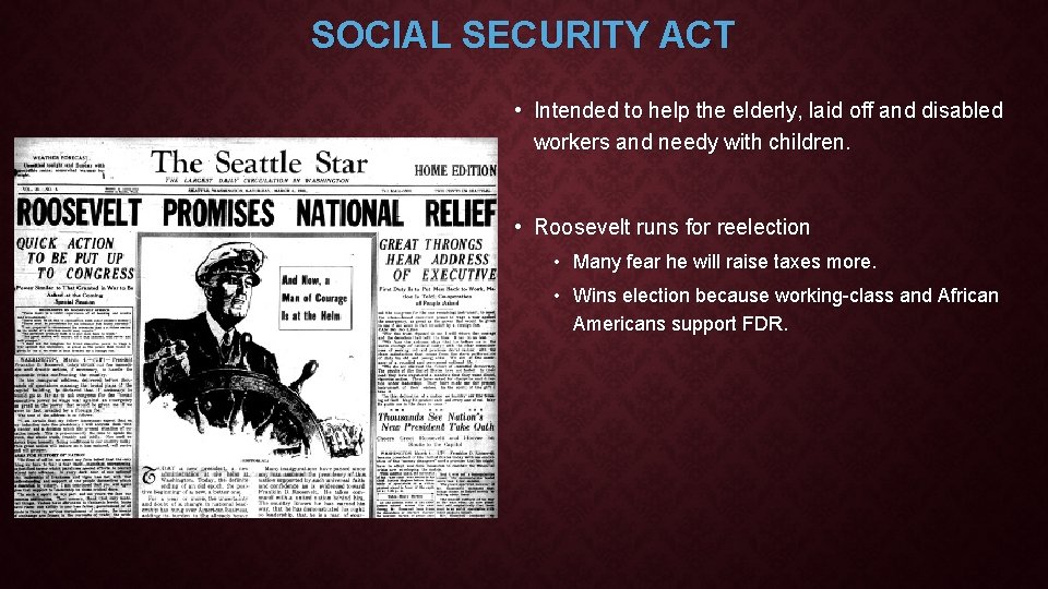 SOCIAL SECURITY ACT • Intended to help the elderly, laid off and disabled workers