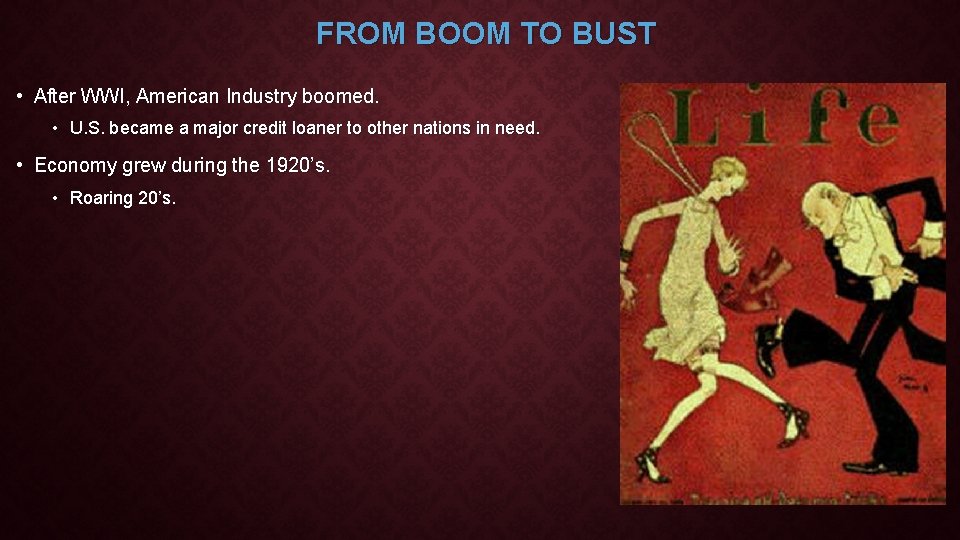 FROM BOOM TO BUST • After WWI, American Industry boomed. • U. S. became