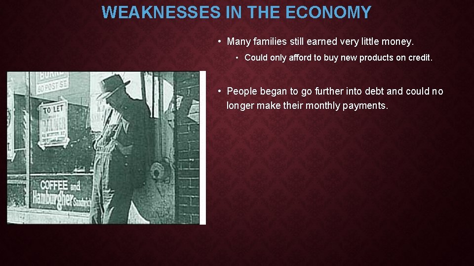 WEAKNESSES IN THE ECONOMY • Many families still earned very little money. • Could