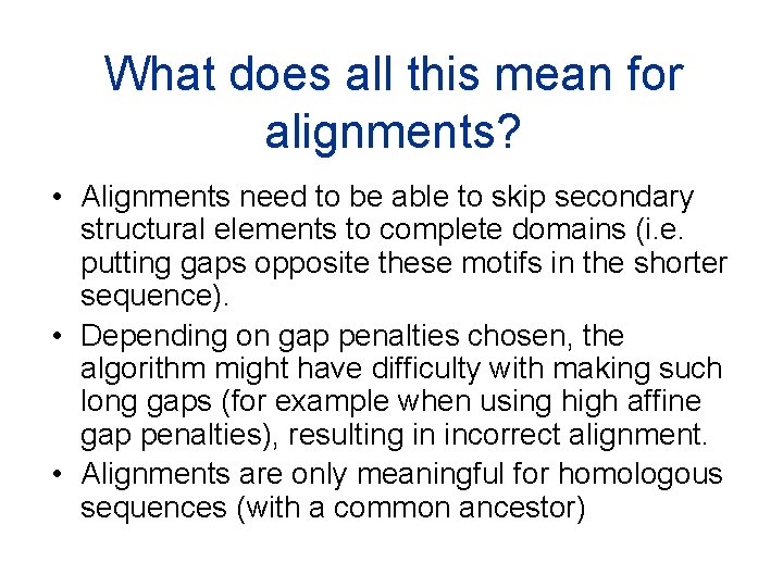 What does all this mean for alignments? • Alignments need to be able to