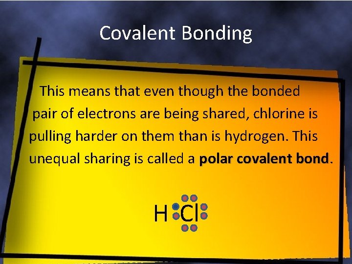 Covalent Bonding This means that even though the bonded pair of electrons are being