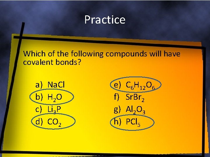 Practice Which of the following compounds will have covalent bonds? a) b) c) d)