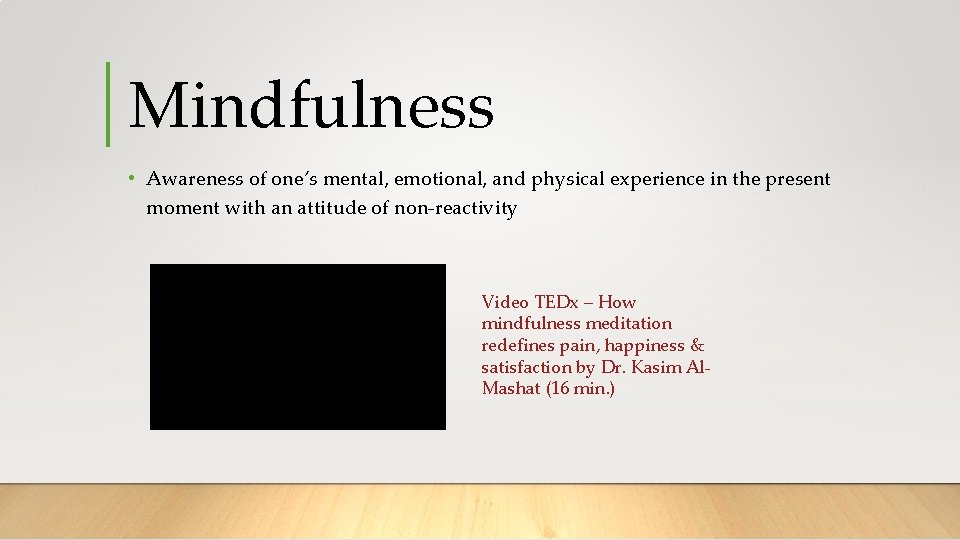 Mindfulness • Awareness of one’s mental, emotional, and physical experience in the present moment