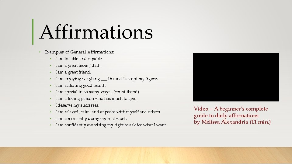 Affirmations • Examples of General Affirmations: • I am lovable and capable • I