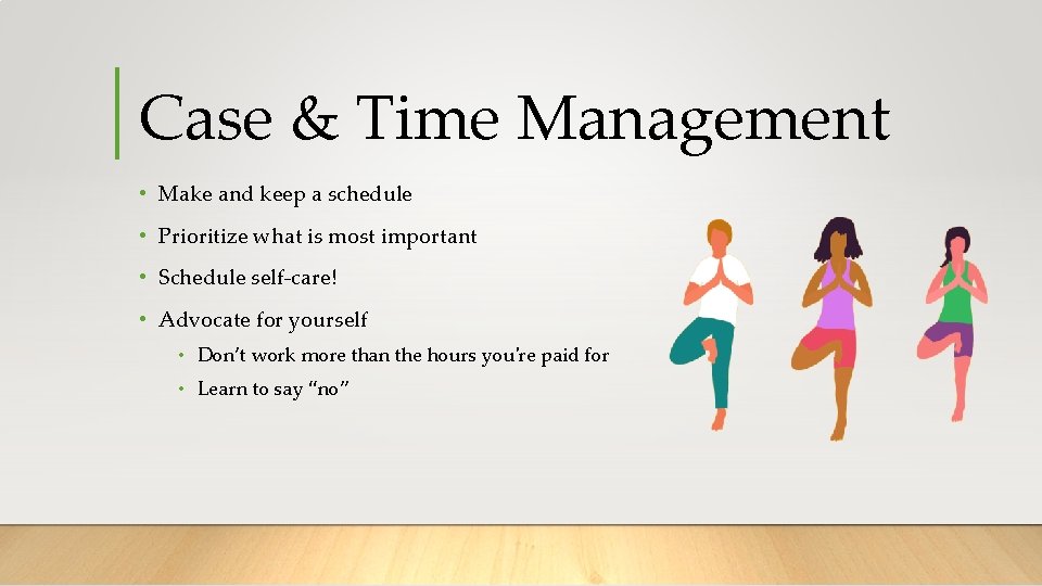 Case & Time Management • Make and keep a schedule • Prioritize what is