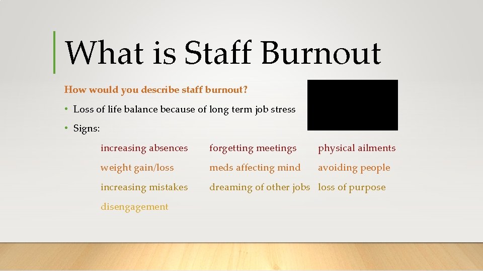 What is Staff Burnout How would you describe staff burnout? • Loss of life