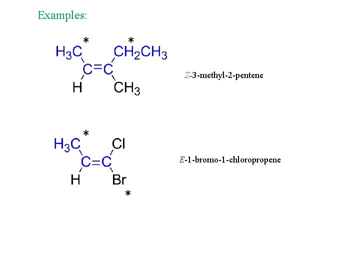 Examples: * * Z-3 -methyl-2 -pentene * E-1 -bromo-1 -chloropropene * 
