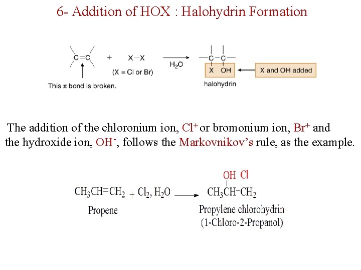 6 - Addition of HOX : Halohydrin Formation The addition of the chloronium ion, 6 - Addition of HOX : Halohydrin Formation The addition of the chloronium ion,