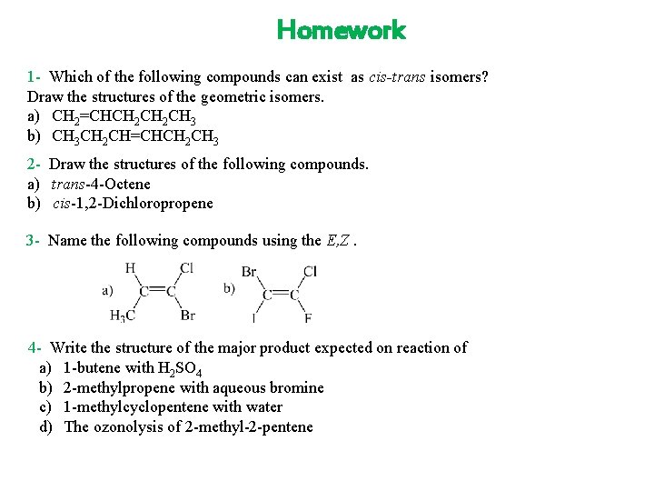 Homework 1 - Which of the following compounds can exist as cis-trans isomers? Draw Homework 1 - Which of the following compounds can exist as cis-trans isomers? Draw