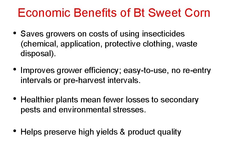 Economic Benefits of Bt Sweet Corn • Saves growers on costs of using insecticides