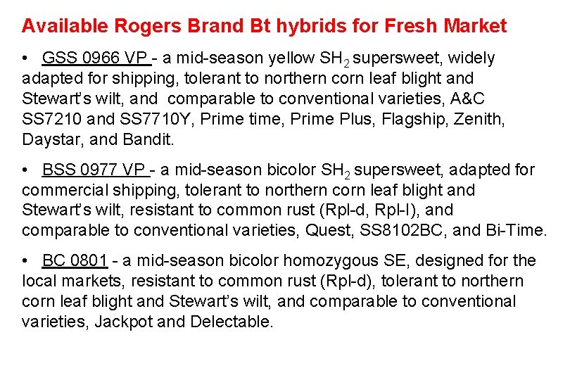 Available Rogers Brand Bt hybrids for Fresh Market • GSS 0966 VP - a