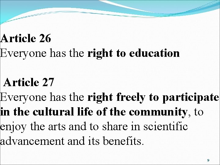 Article 26 Everyone has the right to education Article 27 Everyone has the right