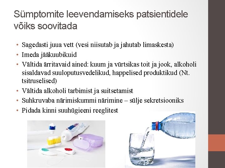Sümptomite leevendamiseks patsientidele võiks soovitada • Sagedasti juua vett (vesi niisutab ja jahutab limaskesta)