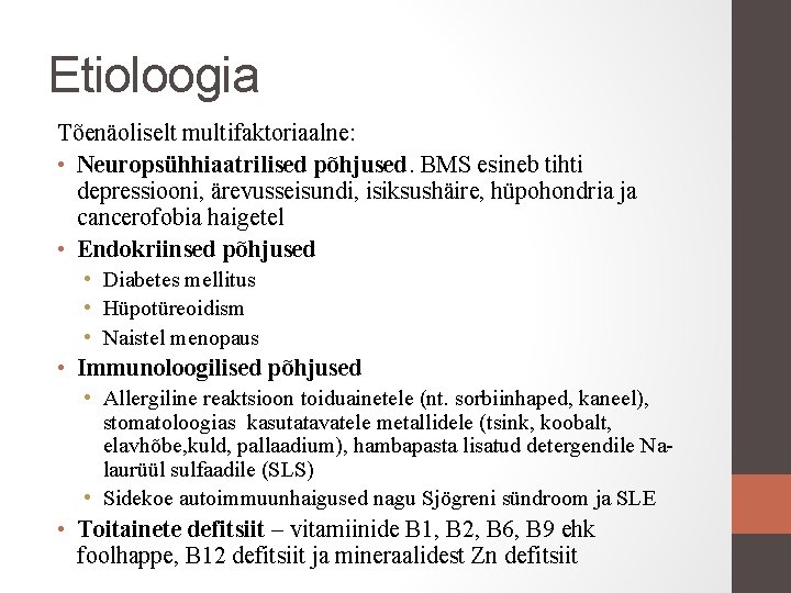 Etioloogia Tõenäoliselt multifaktoriaalne: • Neuropsühhiaatrilised põhjused. BMS esineb tihti depressiooni, ärevusseisundi, isiksushäire, hüpohondria ja