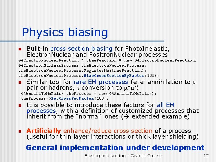 Physics biasing n Built-in cross section biasing for Photo. Inelastic, Electron. Nuclear and Positron.