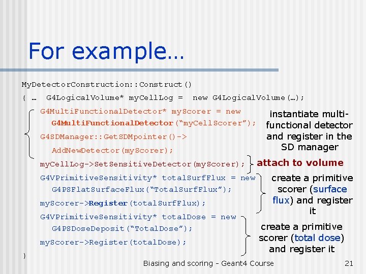 For example… My. Detector. Construction: : Construct() { … G 4 Logical. Volume* my.