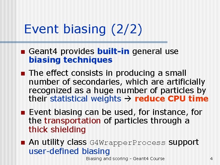 Event biasing (2/2) n Geant 4 provides built-in general use biasing techniques n The
