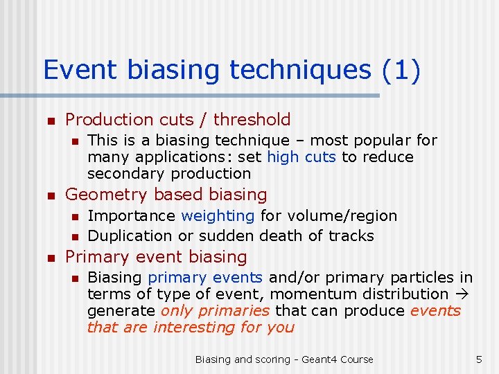 Event biasing techniques (1) n Production cuts / threshold n n Geometry based biasing