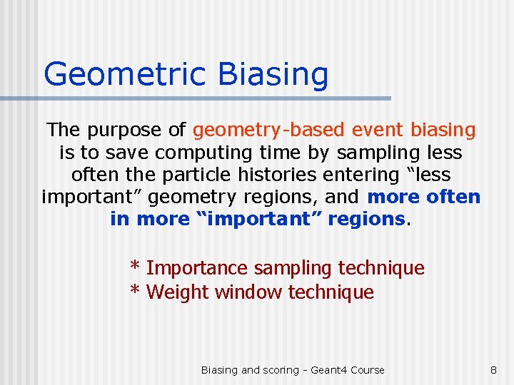 Geometric Biasing The purpose of geometry-based event biasing is to save computing time by