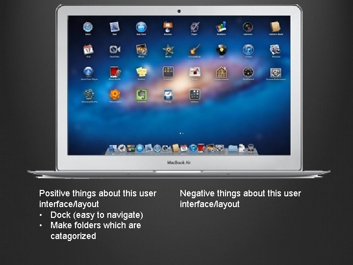 Positive things about this user interface/layout • Dock (easy to navigate) • Make folders