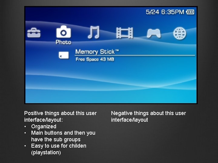 Positive things about this user interface/layout: • Organized • Main buttons and then you