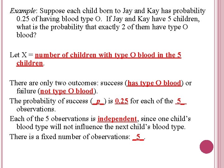Example: Suppose each child born to Jay and Kay has probability 0. 25 of