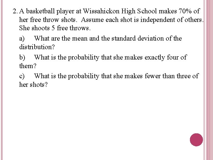 2. A basketball player at Wissahickon High School makes 70% of her free throw