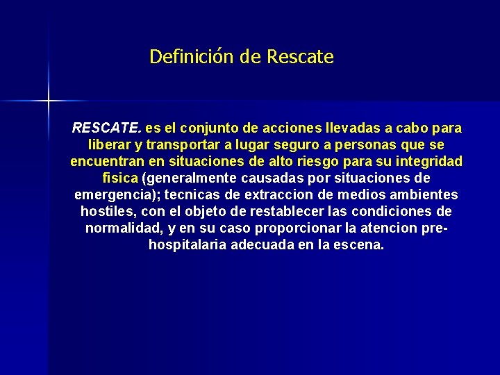 Definición de Rescate RESCATE. es el conjunto de acciones llevadas a cabo para liberar