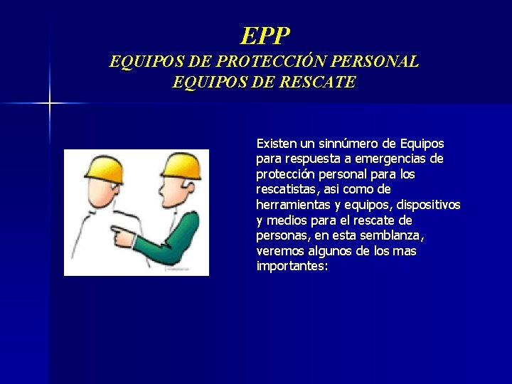 EPP EQUIPOS DE PROTECCIÓN PERSONAL EQUIPOS DE RESCATE Existen un sinnúmero de Equipos para