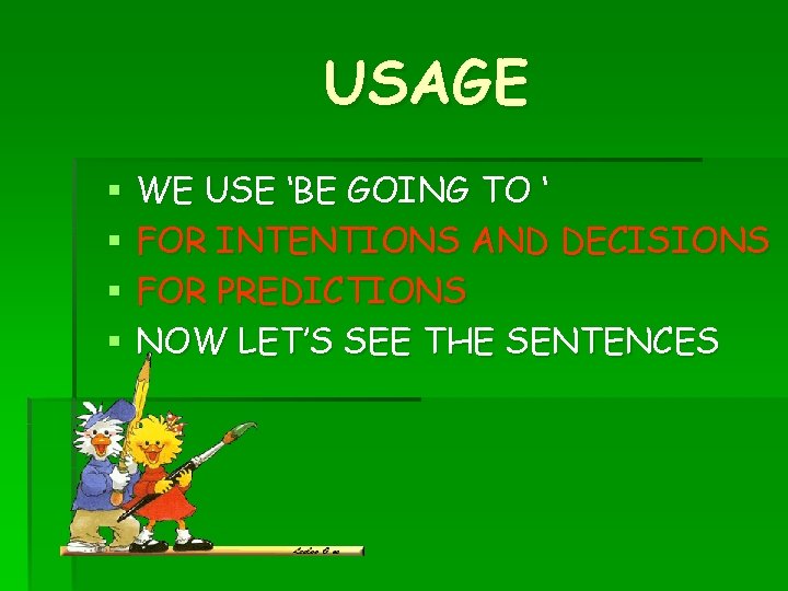 USAGE § § WE USE ‘BE GOING TO ‘ FOR INTENTIONS AND DECISIONS FOR