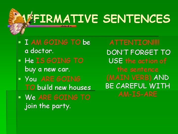 AFFIRMATIVE SENTENCES § I AM GOING TO be a doctor. § He IS GOING