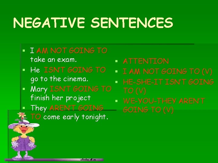 NEGATIVE SENTENCES § I AM NOT GOING TO take an exam. § He ISN’T